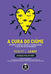 Livro A cura do ciúme de Robert Leahy – melhor leitura para superar o ciúme obsessivo