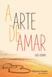 Livro A arte de amar de Erich Fromm – filosofia para entender o amor maduro e superar o ciúme obsessivo