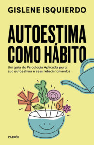 Livro Autoestima como hábito de Gislene Isquierdo – como fortalecer o amor-próprio para superar o ciúme