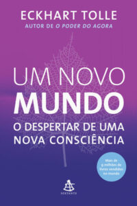 Livro Um novo mundo de Eckhart Tolle – lições sobre o ego e o despertar para superar o ciúme e a insegurança
